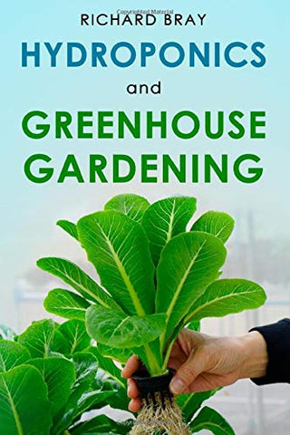 Hydroponics and Greenhouse Gardening: 3-in-1 Gardening Book to Grow Vegetables, Herbs, and Fruit All-Year-Round