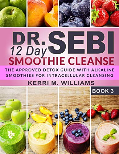 Dr. Sebi 12 Day Smoothie Cleanse: The Approved Detox Guide with Alkaline Smoothie Recipes for Liver Detox, Intra-cellular & Organ Cleansing | Rebuild ... the Electric Body in 12 Days (Dr Sebi Books)